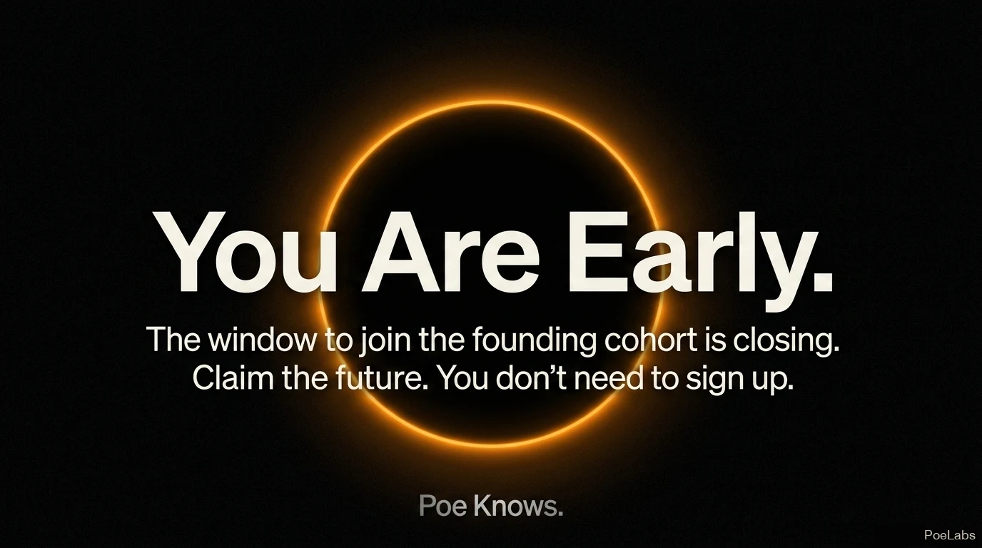 You Are Early — the window to join the founding cohort is closing; claim the future; you don't need to sign up.